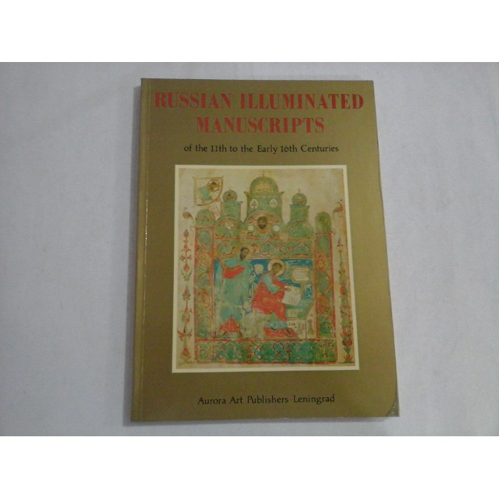 RUSSIAN ILLUMINATED MANUSCRIPTS of the 11th to the Early 16th Centuries - Aurora Art Publishers Leningrad, 1984 RUSSIAN ILLUMINATED MANUSCRIPTS of the 11th to the Early 16th Centuries - Aurora Art Publishers Leningrad, 1984